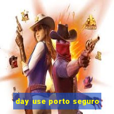 day use porto seguro